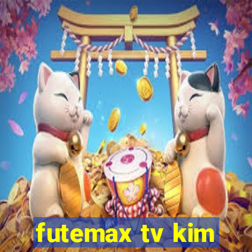 futemax tv kim